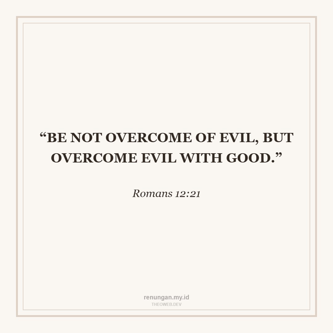 OVERCOME EVIL WITH GOOD