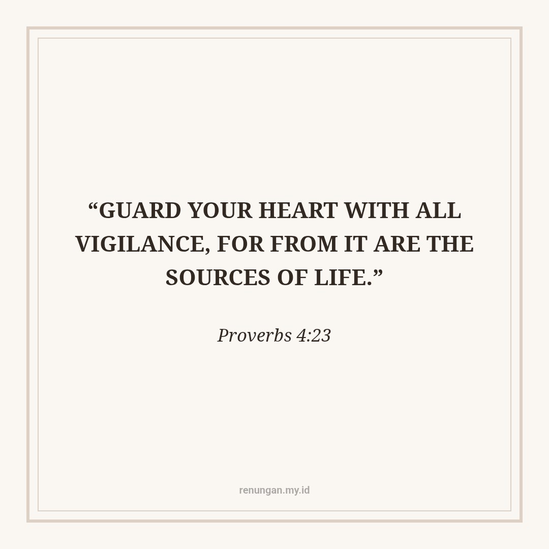 WATCH OVER YOUR HEART CAREFULLY!